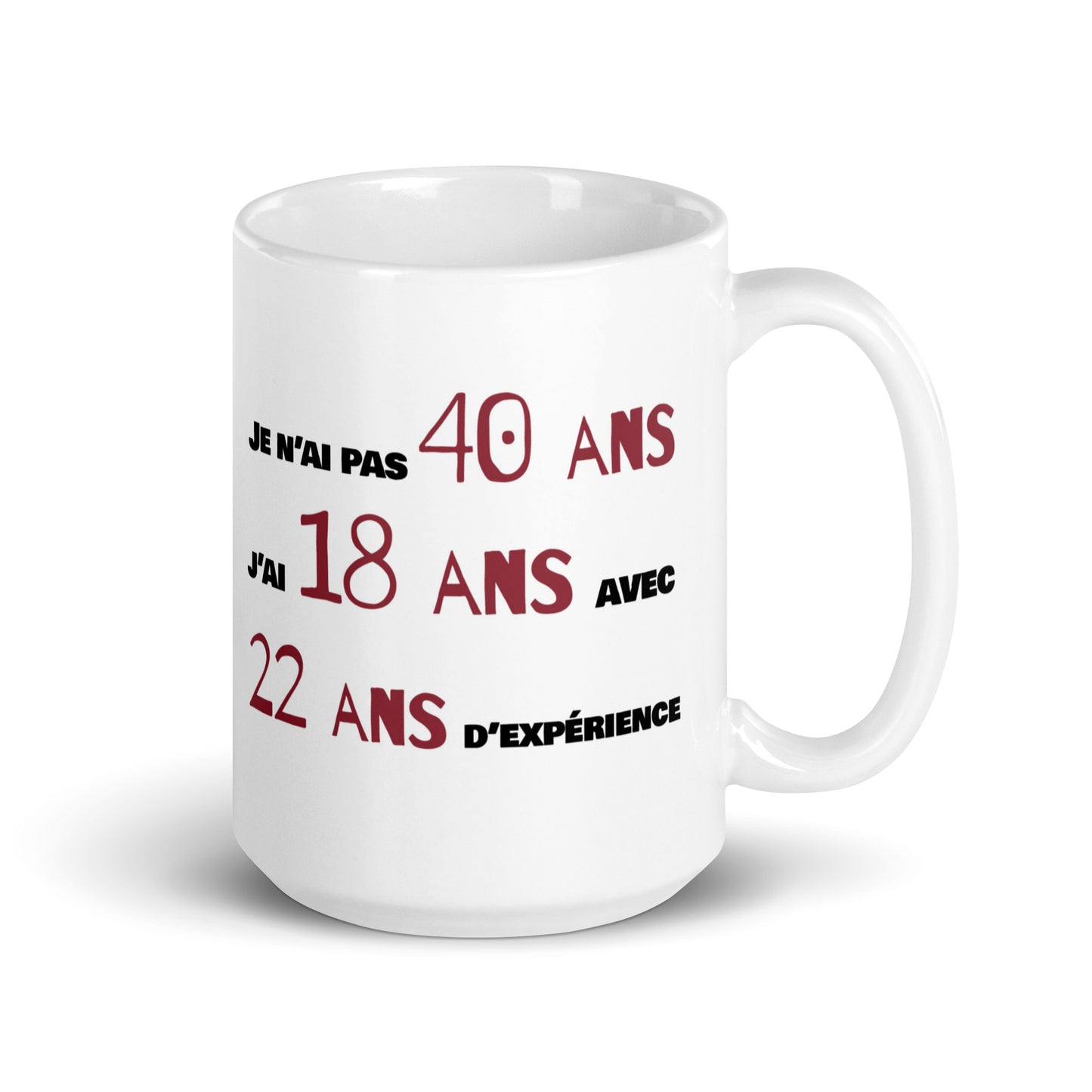 Mug Blanc Brillant - Je n'ai pas 40 ans - Artyoti
