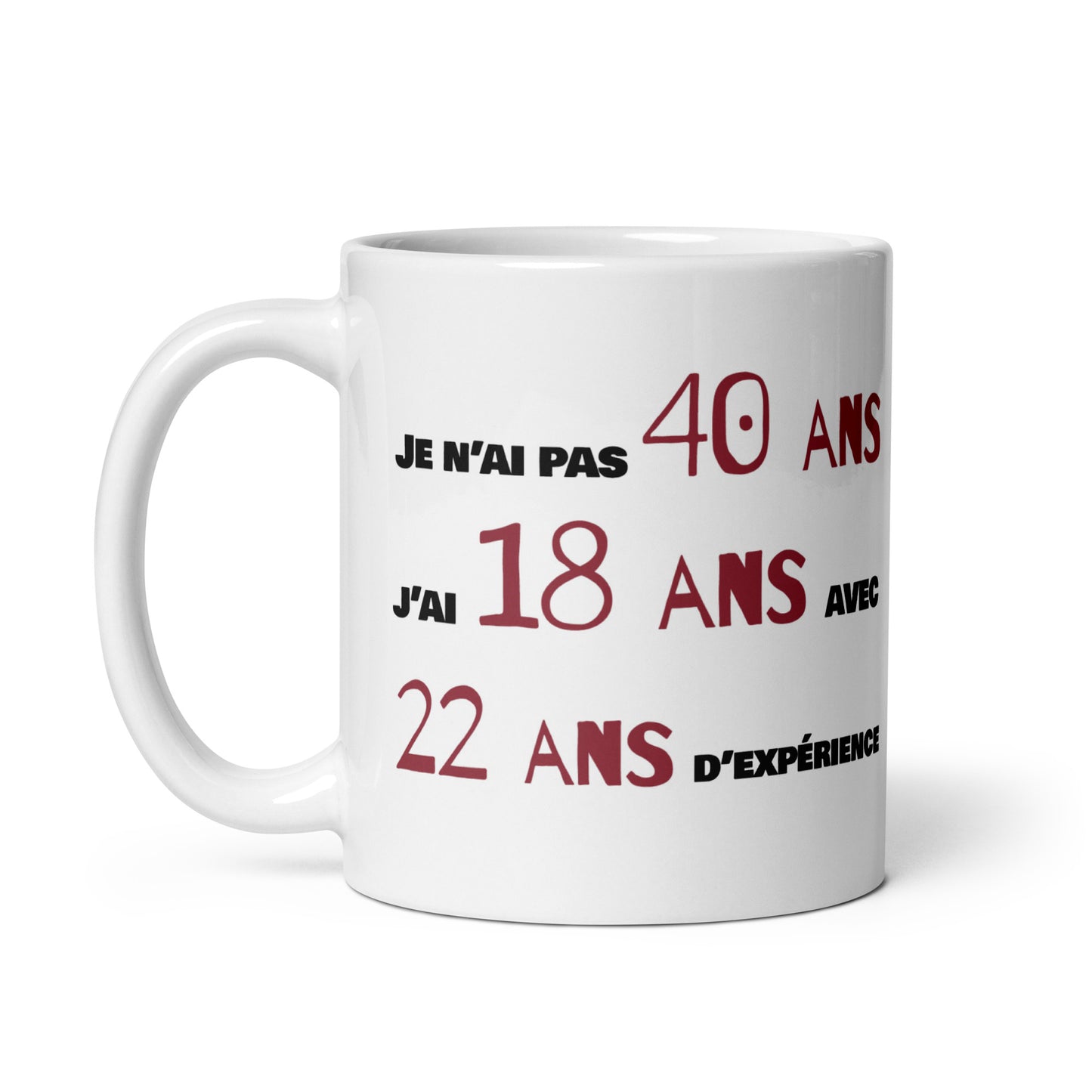 Mug Blanc Brillant - Je n'ai pas 40 ans - Artyoti