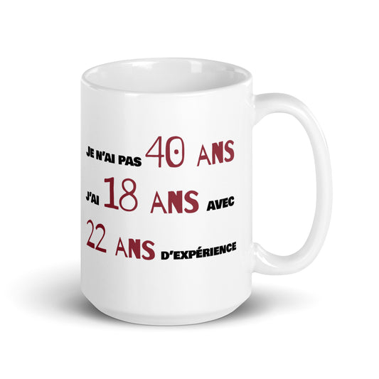 Mug Blanc Brillant - Je n'ai pas 40 ans - Artyoti 